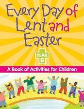 Every Day of Lent and Easter, Year B