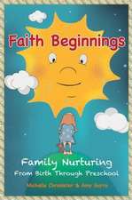 Faith Beginnings: Family Nurturing from Birth Through Preschool