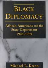 Black Diplomacy: African Americans and the State Department, 1945-69