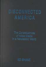 Disconnected America: The Future of Mass Media in a Narcissistic Society: The Future of Mass Media in a Narcissistic Society