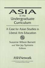 Asia in the Undergraduate Curriculum: A Case for Asian Studies in Liberal Arts Education: A Case for Asian Studies in Liberal Arts Education