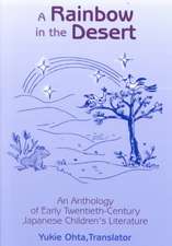 A Rainbow in the Desert: An Anthology of Early Twentieth Century Japanese Children's Literature: An Anthology of Early Twentieth Century Japanese Children's Literature