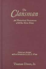 The Clansman: An Historical Romance of the Ku Klux Klan: An Historical Romance of the Ku Klux Klan