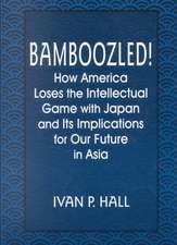 Bamboozled!: How America Loses the Intellectual Game with Japan and Its Implications for Our Future in Asia