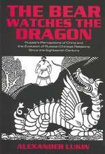 The Bear Watches the Dragon: Russia's Perceptions of China and the Evolution of Russian-Chinese Relations Since the Eighteenth Century