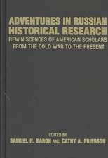 Adventures in Russian Historical Research: Reminiscences of American Scholars fro