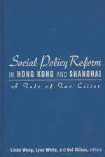 Social Policy Reform in Hong Kong and Shanghai: A Tale of Two Cities: A Tale of Two Cities