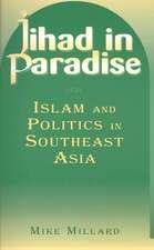 Jihad in Paradise: Islam and Politics in Southeast Asia: Islam and Politics in Southeast Asia