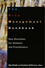 The Arts Management Handbook: New Directions for Students and Practitioners