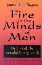 Fire in the Minds of Men: Origins of the Revolutionary Faith