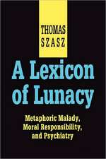 A Lexicon of Lunacy: Metaphoric Malady, Moral Responsibility and Psychiatry