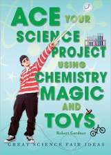 Ace Your Science Project Using Chemistry Magic and Toys