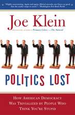 Politics Lost: How Politicians Have Become Less Courageous and More Interested in Keeping Power Than in Doing What's R