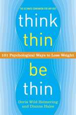 Think Thin, Be Thin: 101 Psychological Ways to Lose Weight