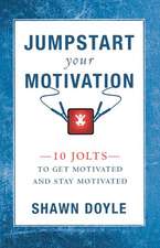 Jumpstart Your Motivation: 10 Jolts to Get Motivated and Stay Motivated