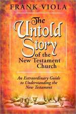 The Untold Story of the New Testament Church