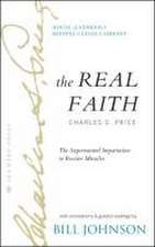 The Real Faith with Annotations and Guided Readings by Bill Johnson: The Supernatural Impartation to Receive Miracles: House of Generals Revival Class