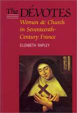 The Dévotes: Women and Church in Seventeenth-Century France