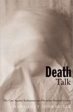 Death Talk: The Case Against Euthanasia and Physician-Assisted Suicide