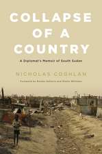 Collapse of a Country: A Diplomat's Memoir of South Sudan