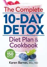 The Complete 10-Day Detox Diet Plan and Cookbook: Includes 150 Recipes