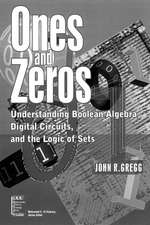 Ones and Zeros – Understanding Boolean Algebra, Digital Circuits and the Logic of Sets