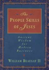 The People Skills of Jesus: Ancient Wisdom for Modern Business