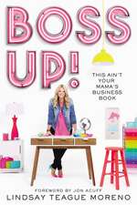 Boss Up!: This Ain’t Your Mama’s Business Book