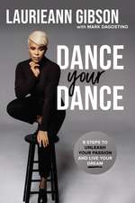 Dance Your Dance: 8 Steps to Unleash Your Passion and Live Your Dream