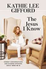 The Jesus I Know: Honest Conversations and Diverse Opinions about Who He Is