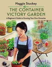 The Container Victory Garden: A Beginner’s Guide to Growing Your Own Groceries