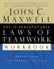 The 17 Indisputable Laws of Teamwork Workbook: Embrace Them and Empower Your Team