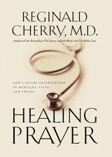 Healing Prayer: God's Divine Intervention in Medicine, Faith and Prayer