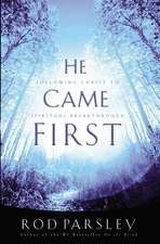 He Came First: Following Christ to Spiritual Breakthrough