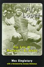 Al Lopez: The Life of Baseball's El Senor