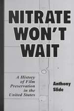 Nitrate Won't Wait: A History of Film Preservation in the United States