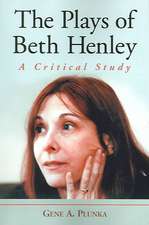 The Plays of Beth Henley: A Critical Study