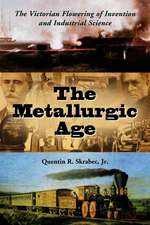 The Metallurgic Age: The Victorian Flowering of Invention and Industrial Science