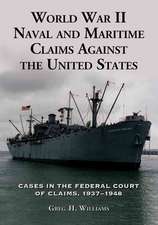 World War II Naval and Maritime Claims Against the United States: "Cases in the Federal Court of Claims, 1937-1945"