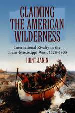 Claiming the American Wilderness: International Rivalry in the Trans-Mississippi West, 1528-1803