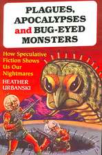 Plagues, Apocalypses and Bug-Eyed Monsters: How Speculative Fiction Shows Us Our Nightmares