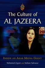 The Culture of Al Jazeera: Inside an Arab Media Giant