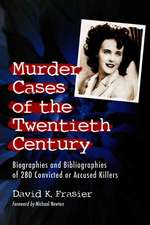 Murder Cases of the Twentieth Century: Biographies and Bibliographies of 280 Convicted and Accused Killers