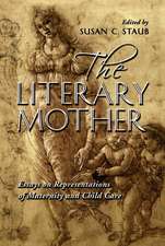 The Literary Mother: "Essays on Representations of Maternity and Child Care"