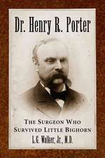 Dr. Henry R. Porter: The Surgeon Who Survived Little Bighorn