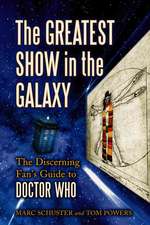 The Greatest Show in the Galaxy: The Discerning Fans Guide to Doctor Who