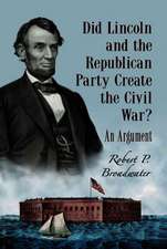 Did Lincoln and the Republican Party Create the Civil War?: An Argument