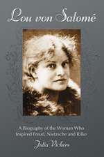 Lou von Salome: A Biography of the Woman Who Inspired Freud, Nietzsche and Rilke