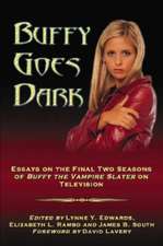 Buffy Goes Dark: Essays on the Final Two Seasons of Buffy the Vampire Slayer on Television