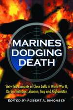 Marines Dodging Death: Sixty-two Accounts of Close Calls in World War II, Kores, Vietnam, Lebanon, Iraq